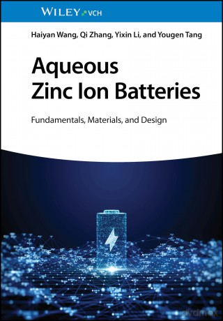 Aqueous Zinc Ion Batteries: Fundamentals, Materials, and Design - Haiyan Wang [KSIĄŻKA]