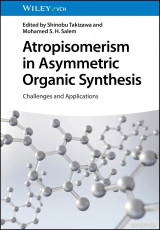 Atropisomerism in Asymmetric Organic Synthesis: Challenges and Applications - Shinobu Takizawa [KSIĄŻKA]