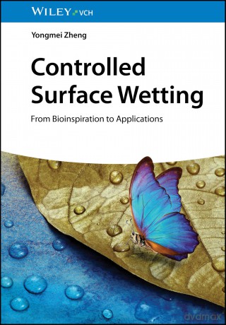 Controlled Surface Wetting: From Bioinspiration to Applications - Yongmei Zheng [KSIĄŻKA]
