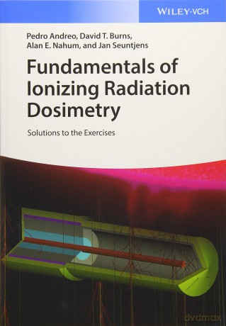 Fundamentals of Ionizing Radiation Dosimetry: Solutions to the Exercises - Pedro Andreo [KSIĄŻKA]