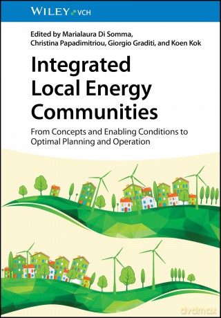 Integrated Local Energy Communities: From Concepts and Enabling Conditions to Optimal Planning and Operation - Marialaura Di Somma [KSIĄŻKA]
