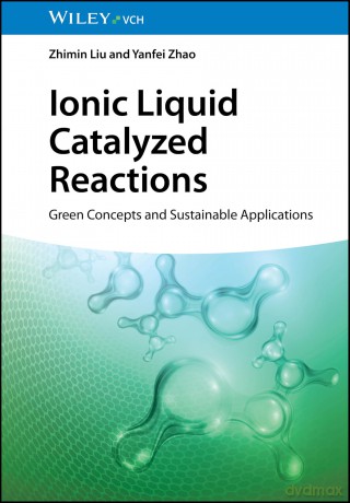 Ionic Liquid Catalyzed Reactions: Green Concepts and Sustainable Applications - Zhimin Liu [KSIĄŻKA]