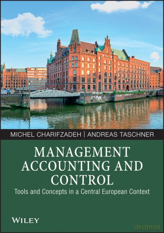Management Accounting and Control: Tools and Concepts in a Central European Context - Michel Charifzadeh [KSIĄŻKA]