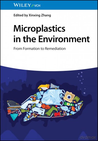 Microplastics in the Environment: From Formation to Remediation - Xinxing Zhang [KSIĄŻKA]