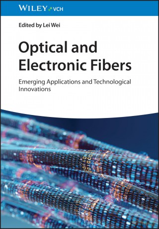 Optical and Electronic Fibers: Emerging Applications and Technological Innovations - Lei Wei [KSIĄŻKA]