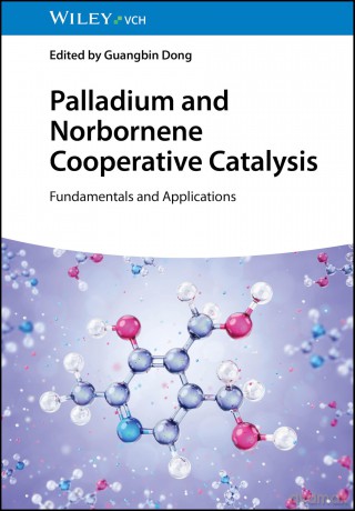Palladium and Norbornene Cooperative Catalysis: Fundamentals and Applications - Guangbin Dong [KSIĄŻKA]