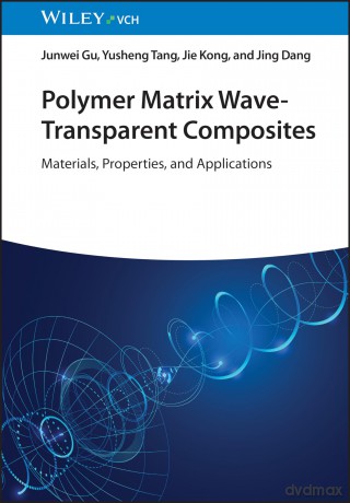 Polymer Matrix Wave-Transparent Composites: Materials, Properties, and Applications - Junwei Gu [KSIĄŻKA]