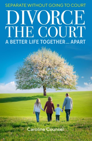 Divorce the Court: Separate without Going to Court: a Better Life Together Apart - Caroline Counsel [KSIĄŻKA]