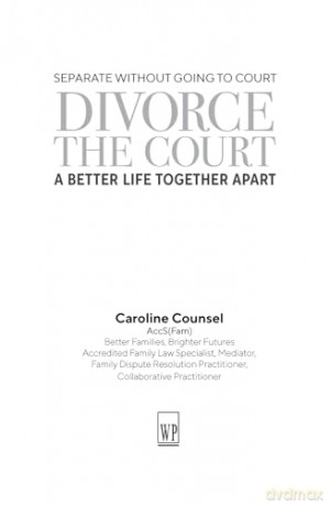 Divorce the Court: Separate without Going to Court: a Better Life Together Apart - Caroline Counsel [KSIĄŻKA]