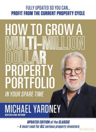 How To Grow A Multi-Million Dollar Property Portfolio In Your Spare Time: 17/E - Michael Yardney [KSIĄŻKA]
