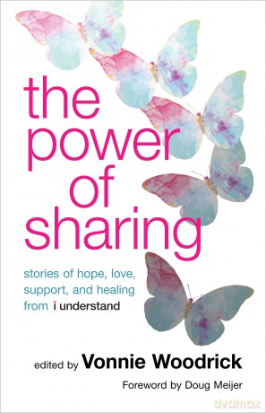 The Power of Sharing: Stories of Hope, Love, Support, and Healing from I Understand - Vonnie Woodrick [KSIĄŻKA]