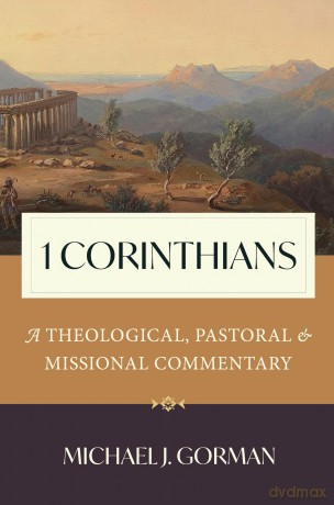1 Corinthians: A Theological, Pastoral, and Missional Commentary - Michael J Gorman [KSIĄŻKA]