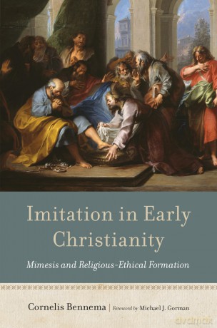Imitation in Early Christianity: Mimesis and Religious-Ethical Formation - Cornelis Bennema [KSIĄŻKA]