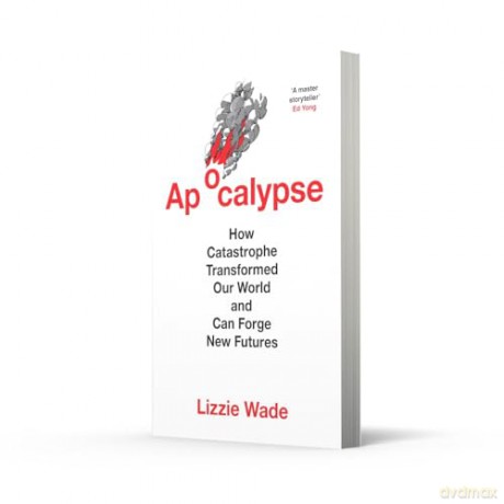 Apocalypse: An astonishing new history of humanity through catastrophes - Lizzie Wade [KSIĄŻKA]