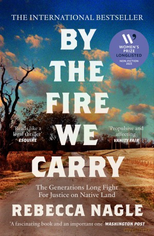 By the Fire We Carry: A Powerful New History of Native American Resistance, The Generations-Long Fight for Justice - Rebecca Nagle [KSIĄŻKA]