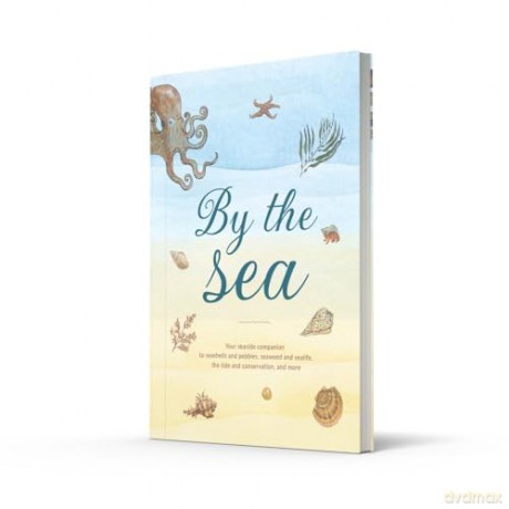 By the Sea: Your coastline companion, from beautiful beaches and marine miscellany, to stunning seashells, seaweed, and sealife (Hidden Nature series) - Susan Kelly [KSIĄŻKA]