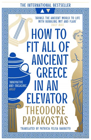 How to Fit All of Ancient Greece in an Elevator: The New International Bestseller - Theodore Papakostas [KSIĄŻKA]
