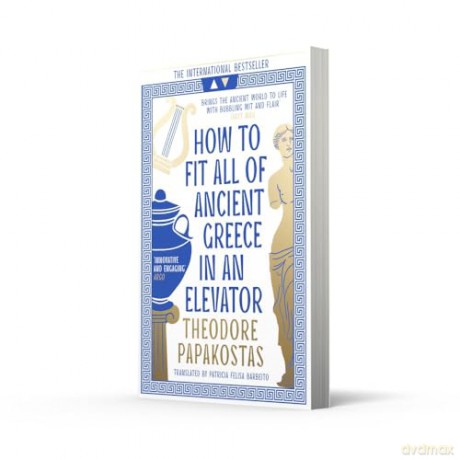 How to Fit All of Ancient Greece in an Elevator: The New International Bestseller - Theodore Papakostas [KSIĄŻKA]