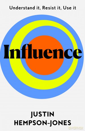 Influence: Essential New Smart Thinking for readers of The Coming Wave and The Hype Machine - Justin Hempson-Jones [KSIĄŻKA]