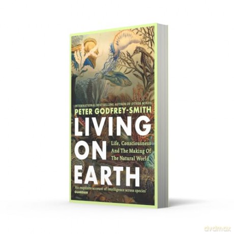 Living on Earth: Life, Consciousness and the Making of the Natural World - Peter Godfrey-Smith [KSIĄŻKA]