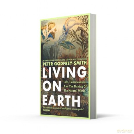 Living on Earth: Life, Consciousness and the Making of the Natural World - Peter Godfrey-Smith [KSIĄŻKA]