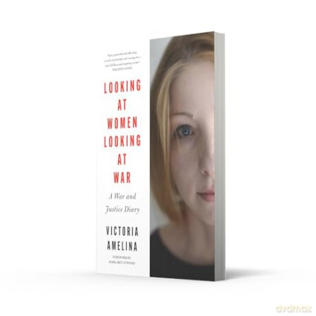 Looking at Women, Looking at War: A War and Justice Diary from Ukraine, with a foreword from Margaret Atwood - Victoria Amelina [KSIĄŻKA]