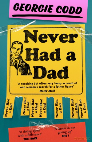 Never Had a Dad: A Hilarious and Heartfelt New Memoir Perfect for Fans of Jenette McCurdy and Jon Ronson - Georgie Codd [KSIĄŻKA]