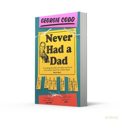 Never Had a Dad: A Hilarious and Heartfelt New Memoir Perfect for Fans of Jenette McCurdy and Jon Ronson - Georgie Codd [KSIĄŻKA]