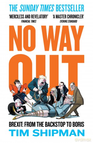 No Way Out: Brexit: From the Backstop to Boris - The Sunday Times Bestseller, Essential Reading for the 2024 General Election: 3 - Tim Shipman [KSIĄŻKA]
