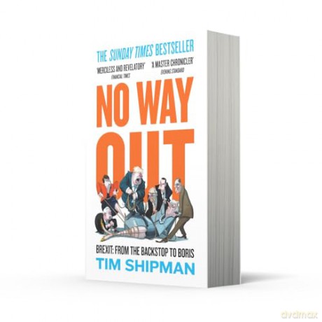 No Way Out: Brexit: From the Backstop to Boris - The Sunday Times Bestseller, Essential Reading for the 2024 General Election: 3 - Tim Shipman [KSIĄŻKA]