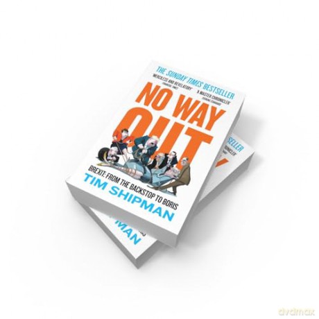 No Way Out: Brexit: From the Backstop to Boris - The Sunday Times Bestseller, Essential Reading for the 2024 General Election: 3 - Tim Shipman [KSIĄŻKA]
