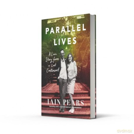 Parallel Lives: A Love Story from a Lost Continent, From the Bestselling Author of 'An Instance of the Fingerpost' - Iain Pears [KSIĄŻKA]