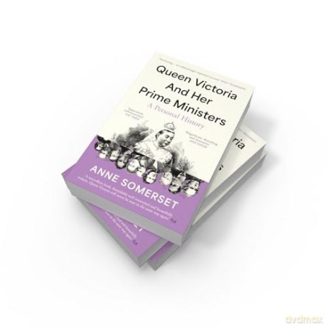 Queen Victoria and her Prime Ministers: A Personal History - Anne Somerset [KSIĄŻKA]