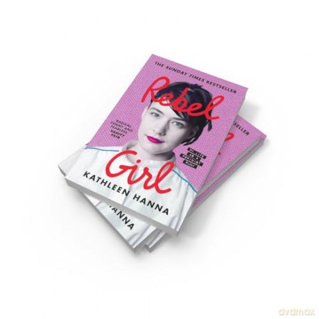 Rebel Girl: the explosive new memoir from Bikini Kill's Kathleen Hanna is an instant Sunday Times bestseller - Kathleen Hanna [KSIĄŻKA]