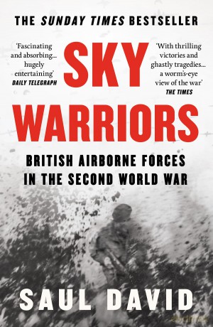 Sky Warriors: The Sunday Times Bestselling History of the British Airborne Forces in the Second World War - Saul David [KSIĄŻKA]