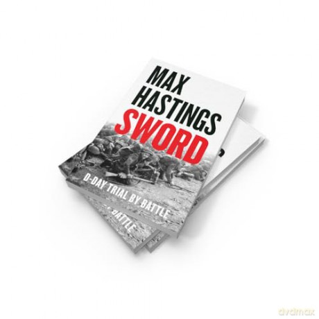 Sword: The gripping military history of D-Day and Sword Beach from the Sunday Times bestselling author - Max Hastings [KSIĄŻKA]