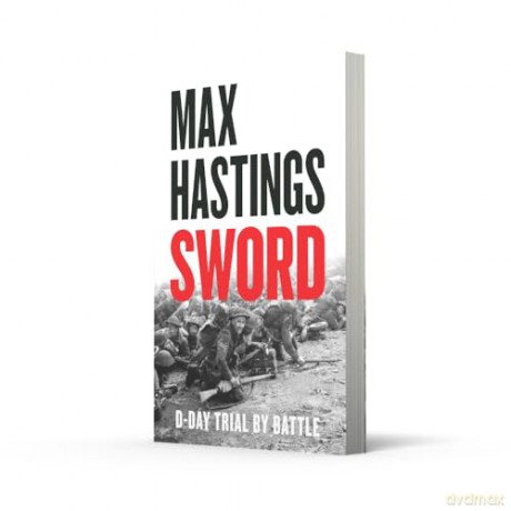 Sword: The gripping military history of D-Day and Sword Beach from the Sunday Times bestselling author - Max Hastings [KSIĄŻKA]