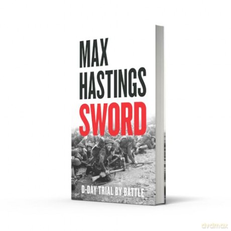 Sword: The gripping military history of D-Day and Sword Beach from the Sunday Times bestselling author - Max Hastings [KSIĄŻKA]