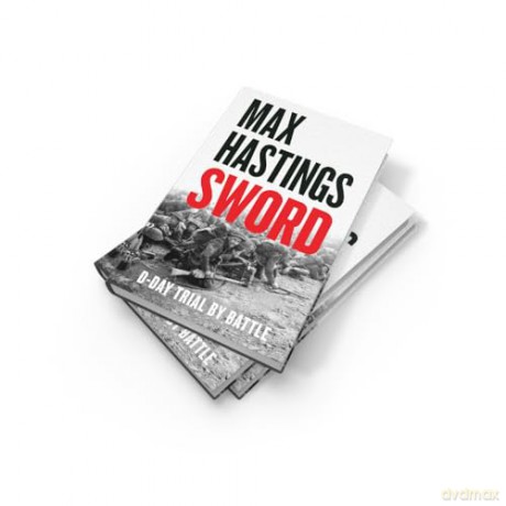Sword: The gripping military history of D-Day and Sword Beach from the Sunday Times bestselling author - Max Hastings [KSIĄŻKA]