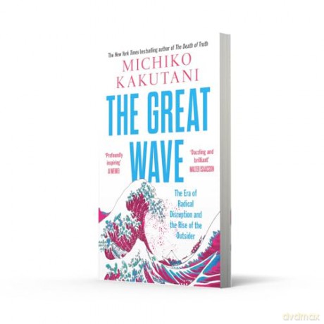 The Great Wave: The Era of Radical Disruption and the Rise of the Outsider - Michiko Kakutani [KSIĄŻKA]
