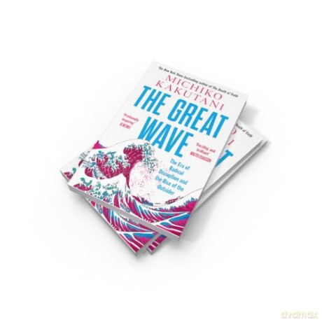 The Great Wave: The Era of Radical Disruption and the Rise of the Outsider - Michiko Kakutani [KSIĄŻKA]