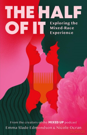 The Half of It: Exploring the Mixed-Race Experience - Emma Slade Edmondson [KSIĄŻKA]