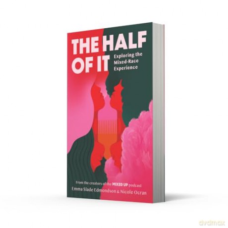 The Half of It: Exploring the Mixed-Race Experience - Emma Slade Edmondson [KSIĄŻKA]