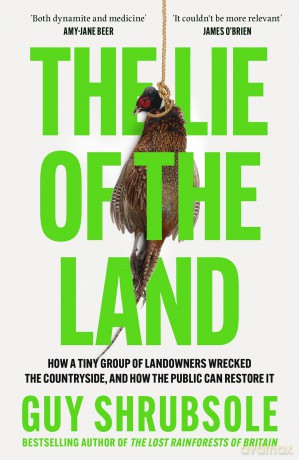 The Lie of the Land: By the Sunday Times bestselling author of The Lost Rainforests of Britain - Guy Shrubsole [KSIĄŻKA]