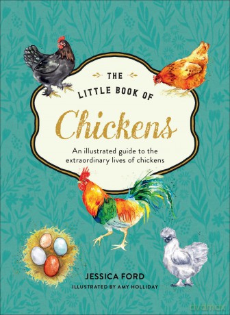 The Little Book of Chickens: An illustrated guide to the extraordinary lives of chickens - Jessica Ford [KSIĄŻKA]
