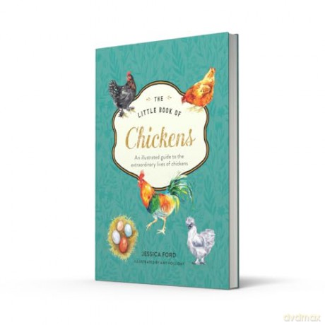The Little Book of Chickens: An illustrated guide to the extraordinary lives of chickens - Jessica Ford [KSIĄŻKA]