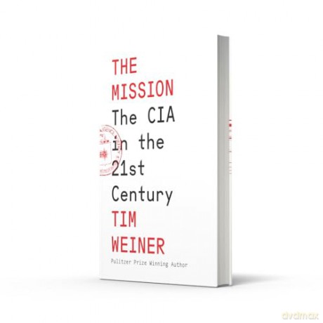 The Mission: The CIA in the 21st Century - The Sequel to the Pulitzer Prize-winning 'Legacy of Ashes' - Tim Weiner [KSIĄŻKA]