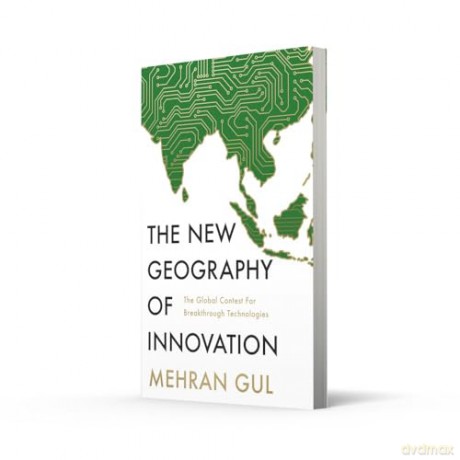 The New Geography of Innovation: The global contest for breakthrough technologies - Mehran Gul [KSIĄŻKA]