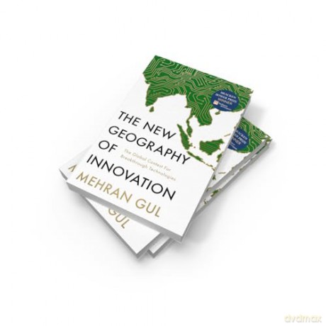 The New Geography of Innovation: The global contest for breakthrough technologies - Mehran Gul [KSIĄŻKA]