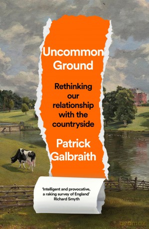 Uncommon Ground: Rethinking our relationship with the countryside - Patrick Galbraith [KSIĄŻKA]